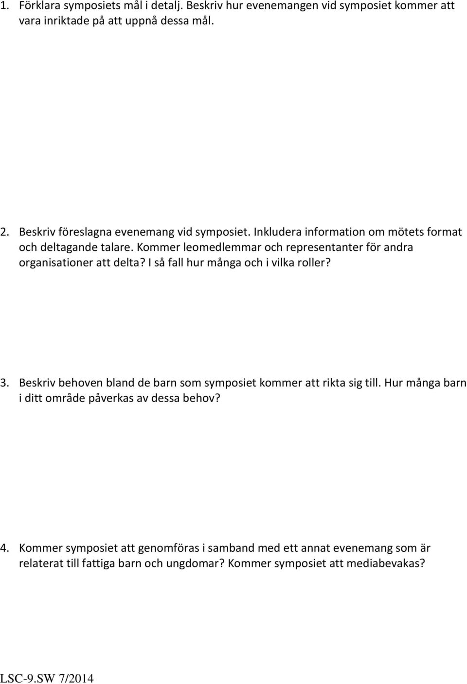 Kommer leomedlemmar och representanter för andra organisationer att delta? I så fall hur många och i vilka roller? 3.