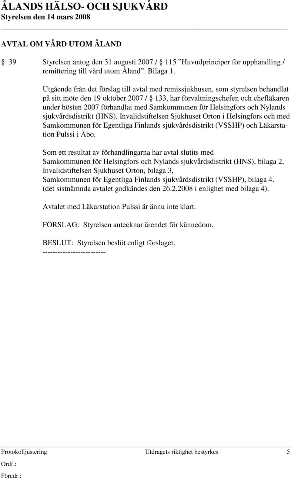 Samkommunen för Helsingfors och Nylands sjukvårdsdistrikt (HNS), Invalidstiftelsen Sjukhuset Orton i Helsingfors och med Samkommunen för Egentliga Finlands sjukvårdsdistrikt (VSSHP) och Läkarstation