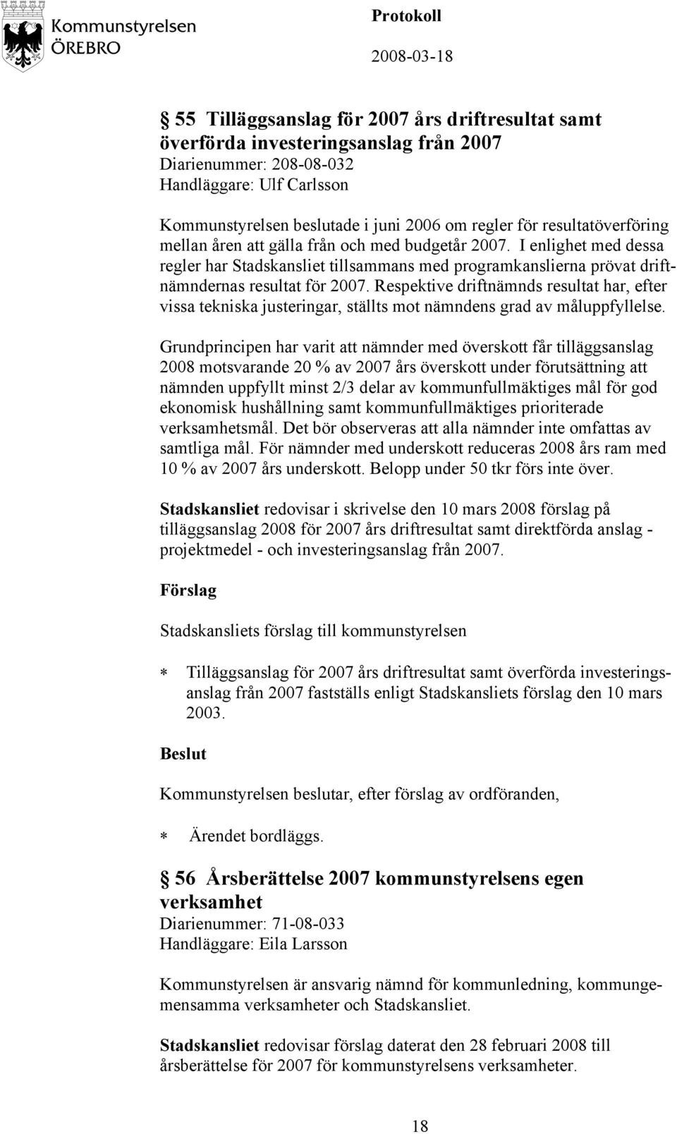 Respektive driftnämnds resultat har, efter vissa tekniska justeringar, ställts mot nämndens grad av måluppfyllelse.