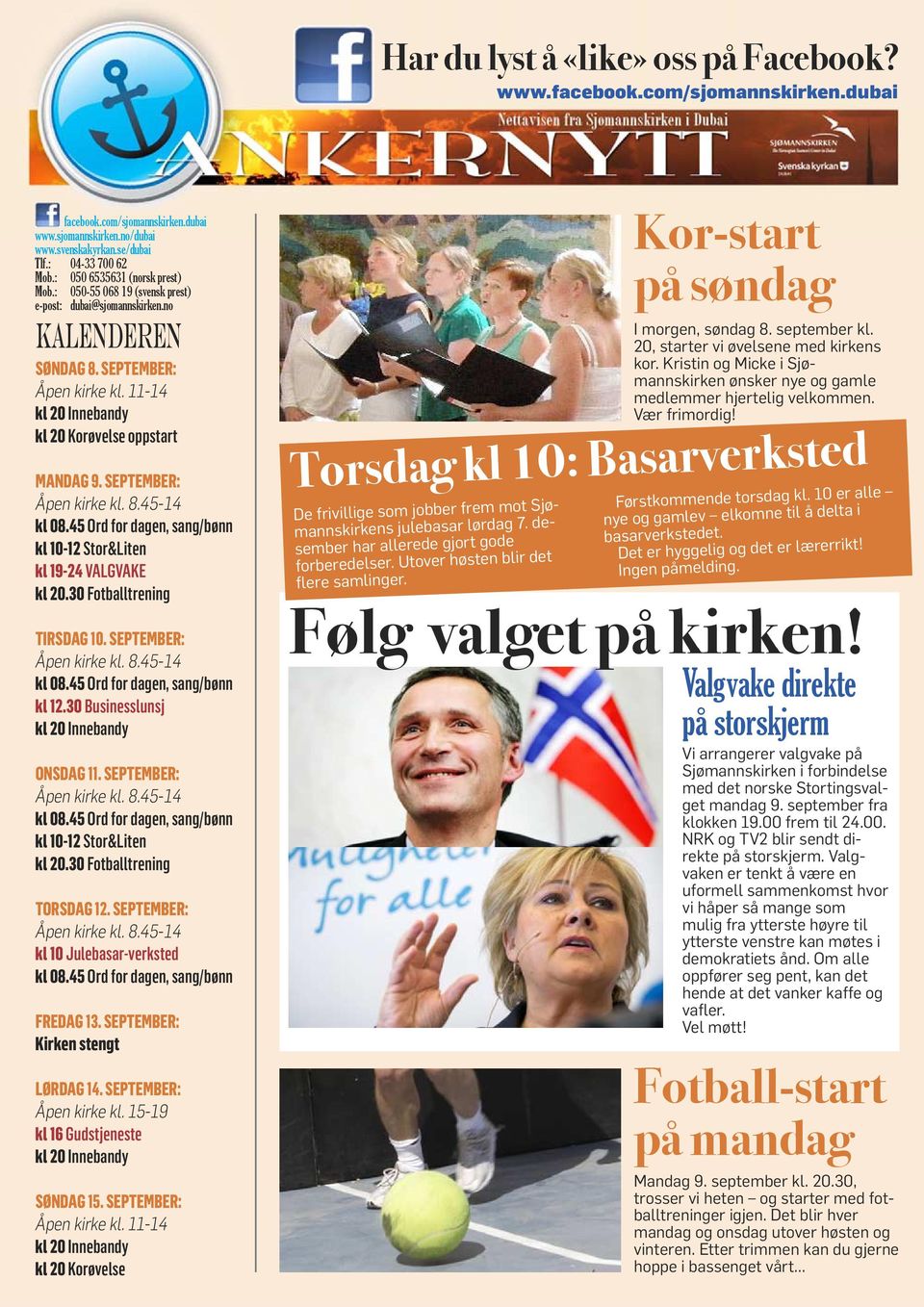 SEPTEMBER: kl 10-12 Stor&Liten kl 19-24 VALGVAKE kl 20.30 Fotballtrening TIRSDAG 10. SEPTEMBER: kl 12.30 Businesslunsj ONSDAG 11. SEPTEMBER: kl 10-12 Stor&Liten kl 20.30 Fotballtrening TORSDAG 12.