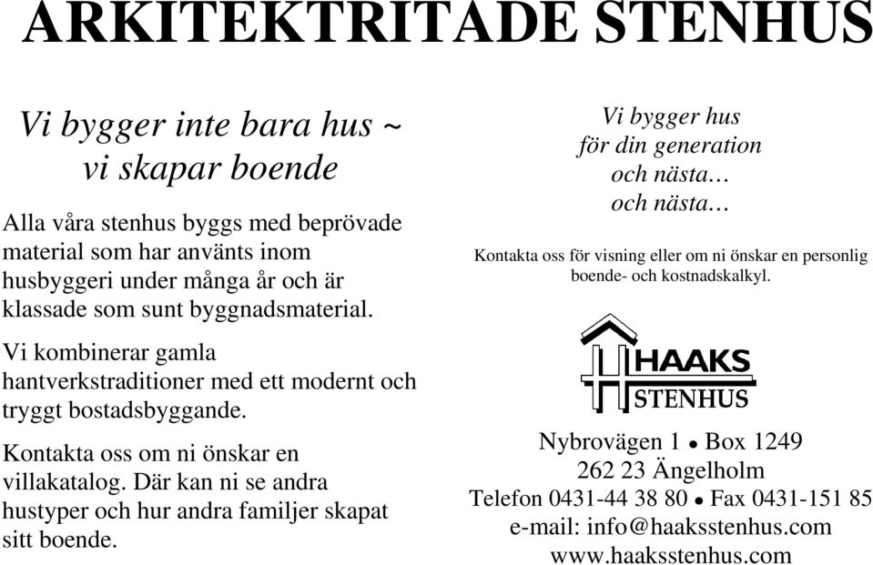 Där kan ni se andra hustyper och hur andra familjer skapat sitt boende.