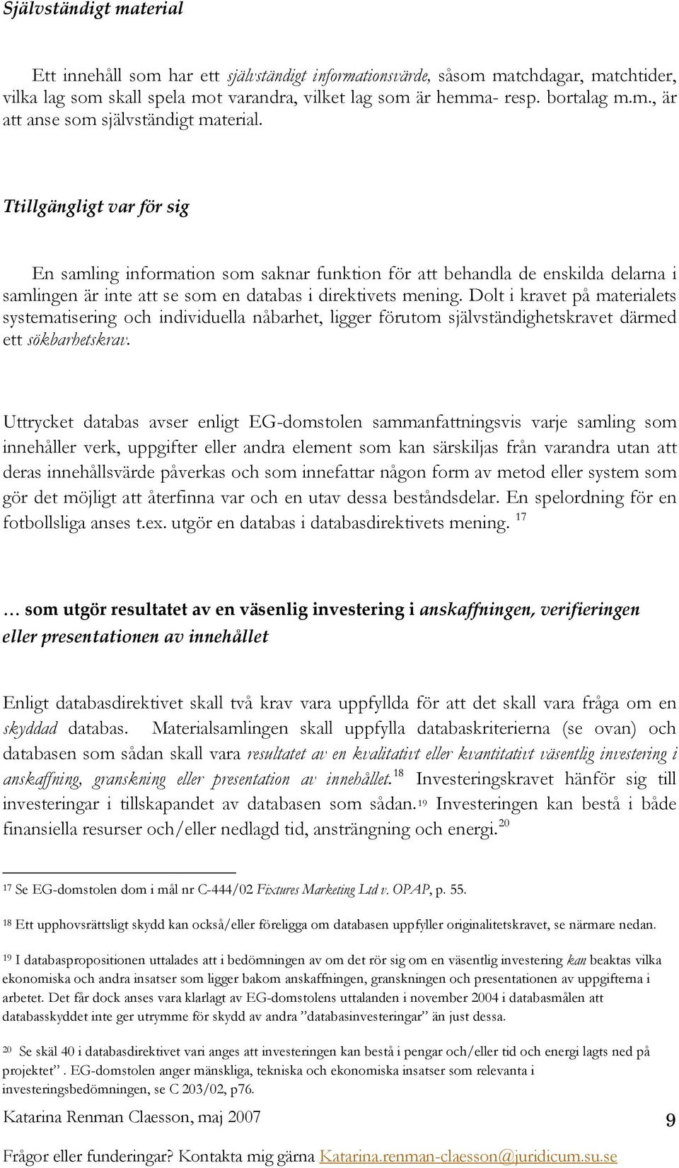 Dolt i kravet på materialets systematisering och individuella nåbarhet, ligger förutom självständighetskravet därmed ett sökbarhetskrav.