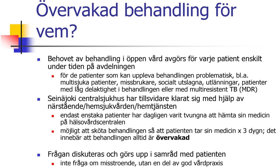 multisjuka patienter, missbrukare, socialt utslagna, utlänningar, patienter med låg delaktighet i behandlingen eller med multiresistent TB (MDR) Seinäjoki centralsjukhus har tillsvidare