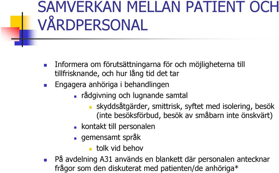 med isolering, besök (inte besöksförbud, besök av småbarn inte önskvärt) kontakt till personalen gemensamt språk tolk