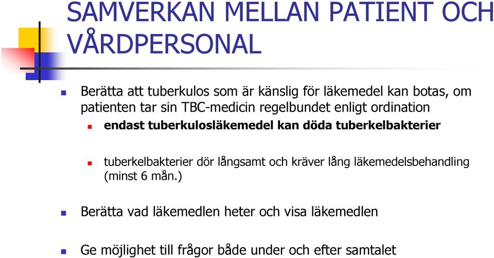 döda tuberkelbakterier tuberkelbakterier dör långsamt och kräver lång läkemedelsbehandling (minst 6