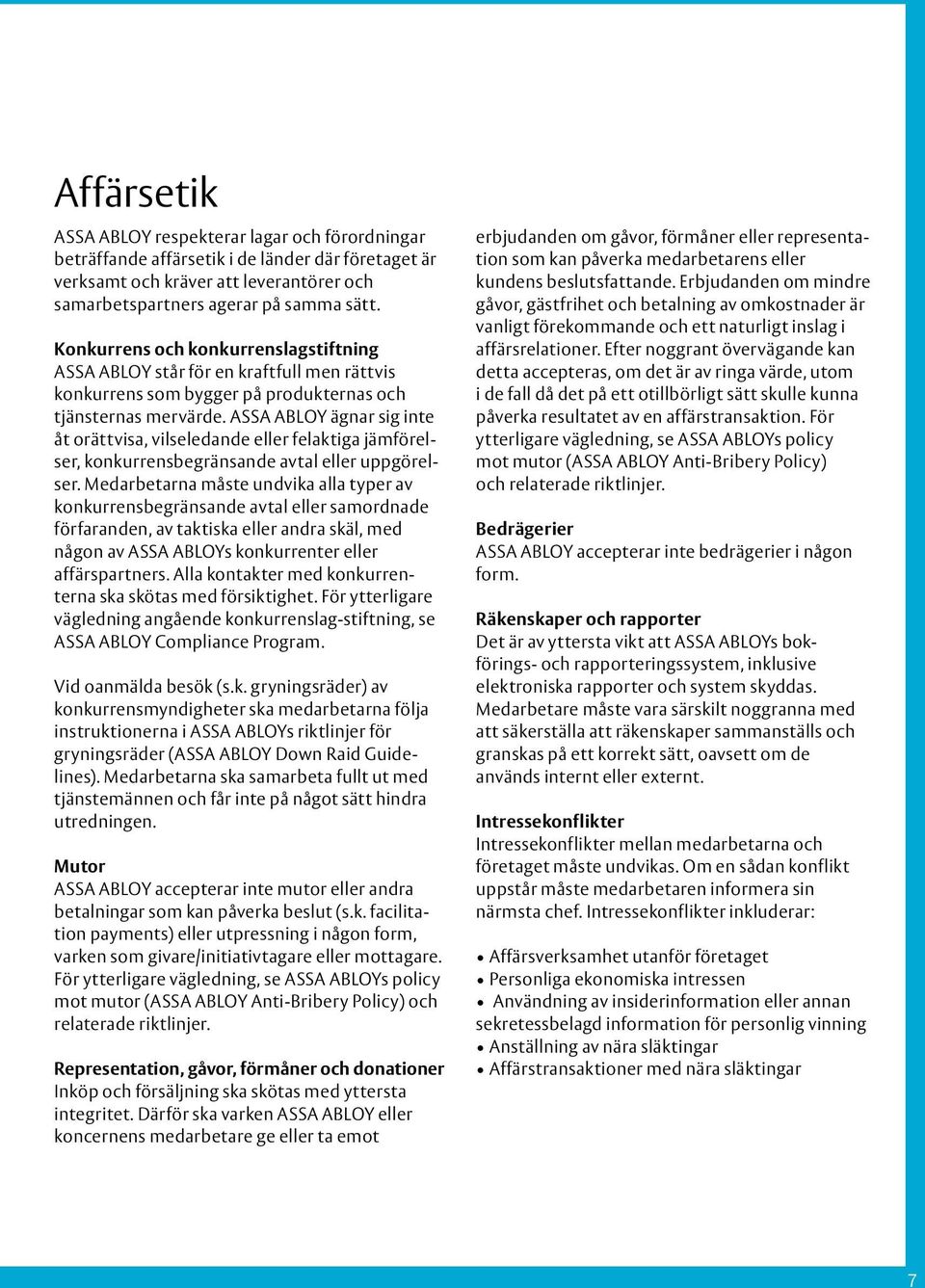 ASSA ABLOY ägnar sig inte åt orättvisa, vilseledande eller felaktiga jämförelser, konkurrensbegränsande avtal eller uppgörelser.