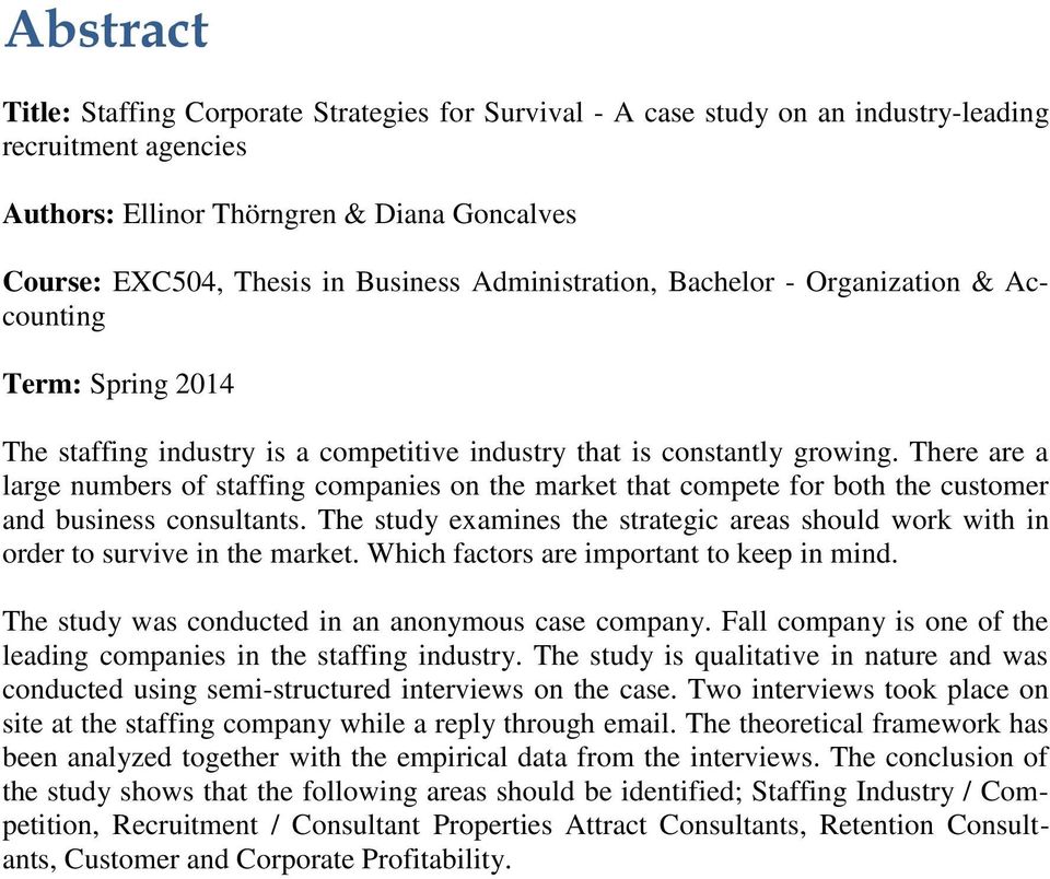 There are a large numbers of staffing companies on the market that compete for both the customer and business consultants.