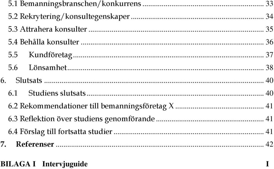 Slutsats... 40 6.1 Studiens slutsats... 40 6.2 Rekommendationer till bemanningsföretag X... 41 6.