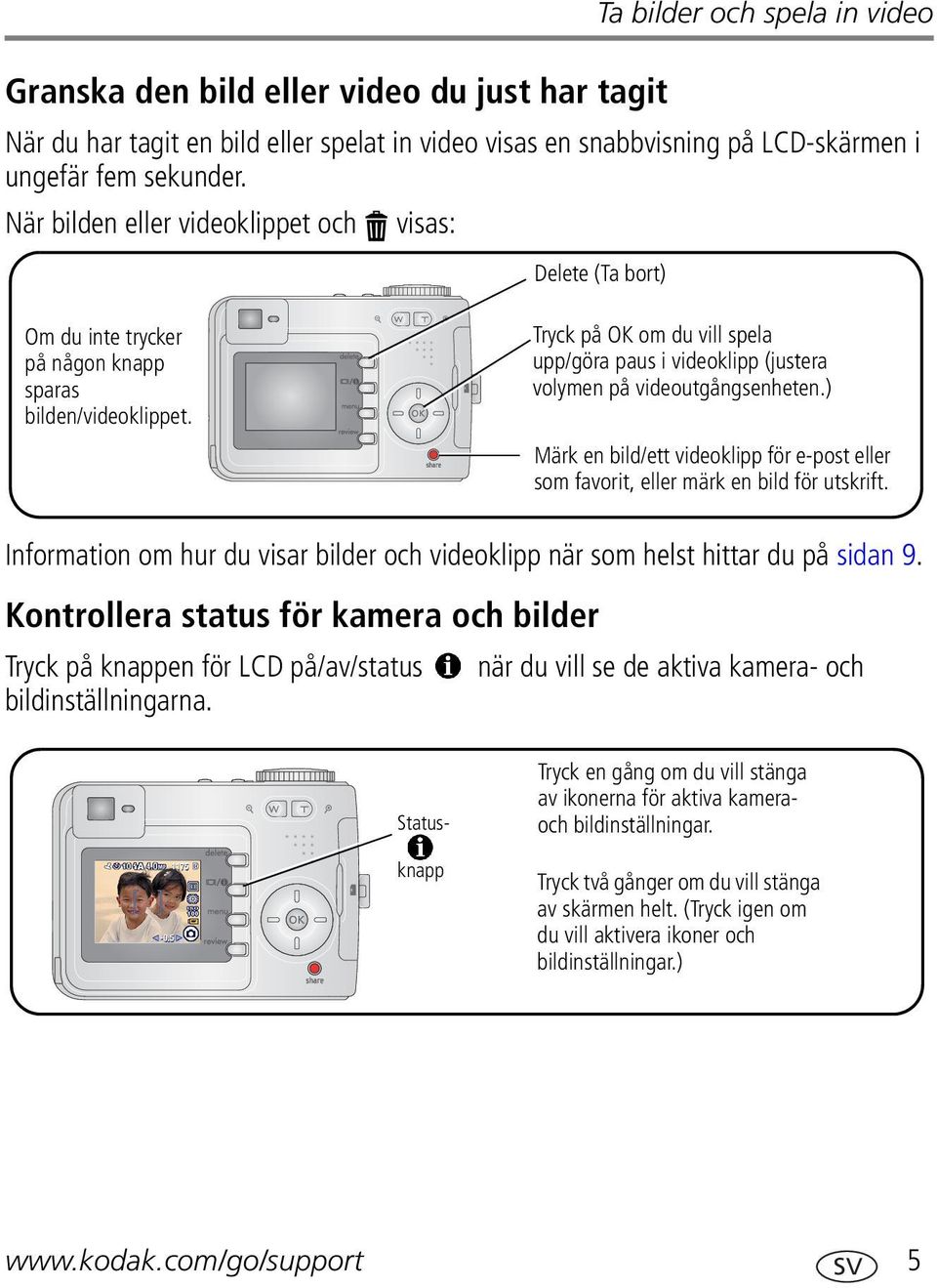 Tryck på OK om du vill spela upp/göra paus i videoklipp (justera volymen på videoutgångsenheten.) Märk en bild/ett videoklipp för e-post eller som favorit, eller märk en bild för utskrift.