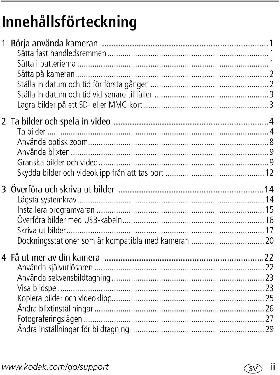 ..9 Granska bilder och video...9 Skydda bilder och videoklipp från att tas bort...12 3 Överföra och skriva ut bilder...14 Lägsta systemkrav...14 Installera programvaran.