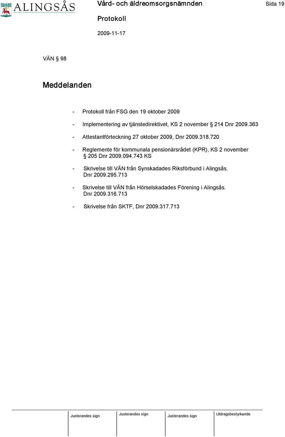 720 Reglemente för kommunala pensionärsrådet (KPR), KS 2 november 205 Dnr 2009.094.