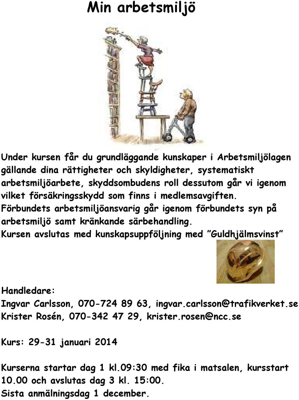 Förbundets arbetsmiljöansvarig går igenom förbundets syn på arbetsmiljö samt kränkande särbehandling.