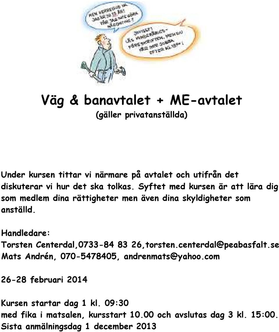 Handledare: Torsten Centerdal,0733-84 83 26,torsten.centerdal@peabasfalt.se Mats Andrén, 070-5478405, andrenmats@yahoo.