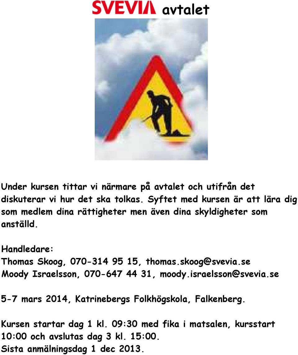 Handledare: Thomas Skoog, 070-314 95 15, thomas.skoog@svevia.se Moody Israelsson, 070-647 44 31, moody.israelsson@svevia.