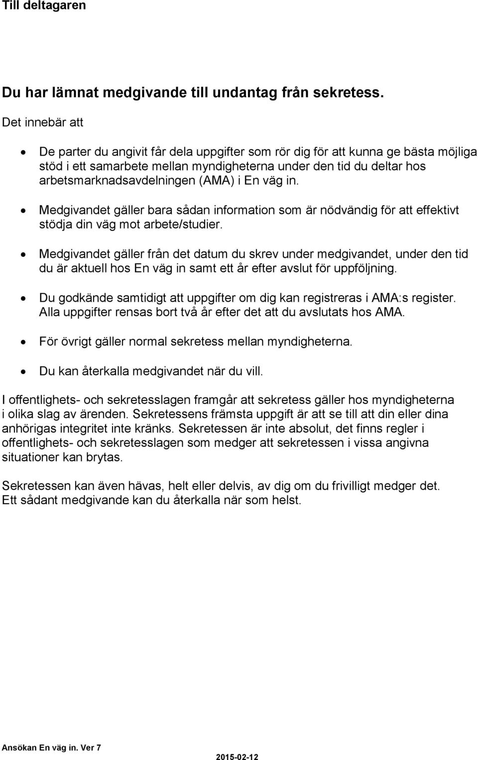 (AMA) i En väg in. Medgivandet gäller bara sådan information som är nödvändig för att effektivt stödja din väg mot arbete/studier.