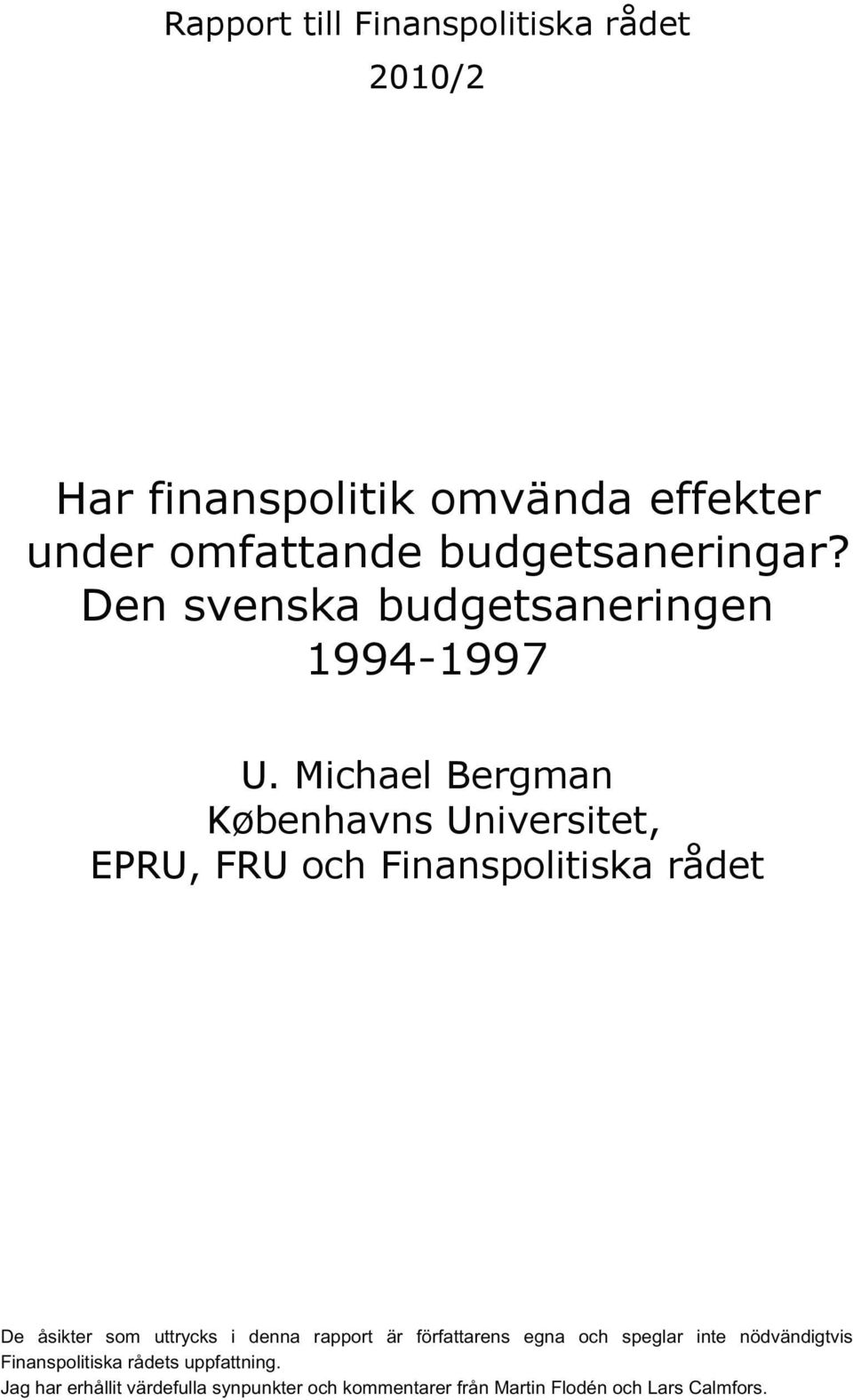 Michael Bergman Københavns Universitet, EPRU, FRU och Finanspolitiska rådet De åsikter som uttrycks i denna
