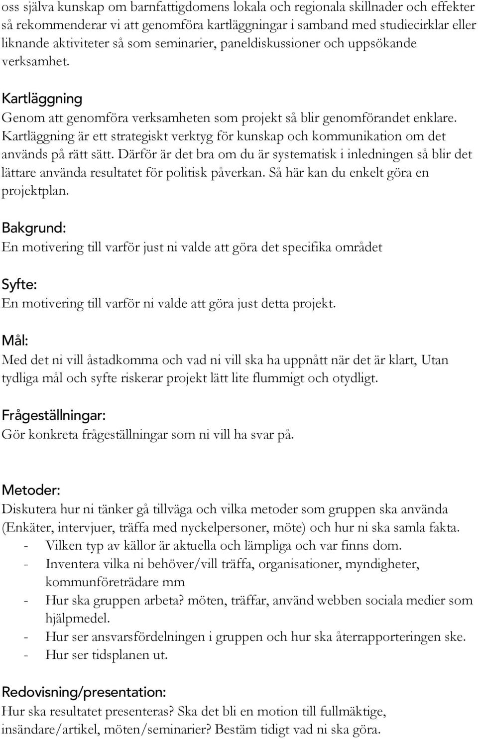 Kartläggning är ett strategiskt verktyg för kunskap och kommunikation om det används på rätt sätt.