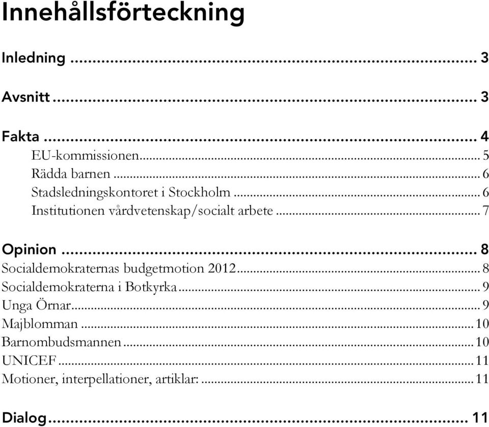 .. 8 Socialdemokraternas budgetmotion 2012... 8 Socialdemokraterna i Botkyrka... 9 Unga Örnar.