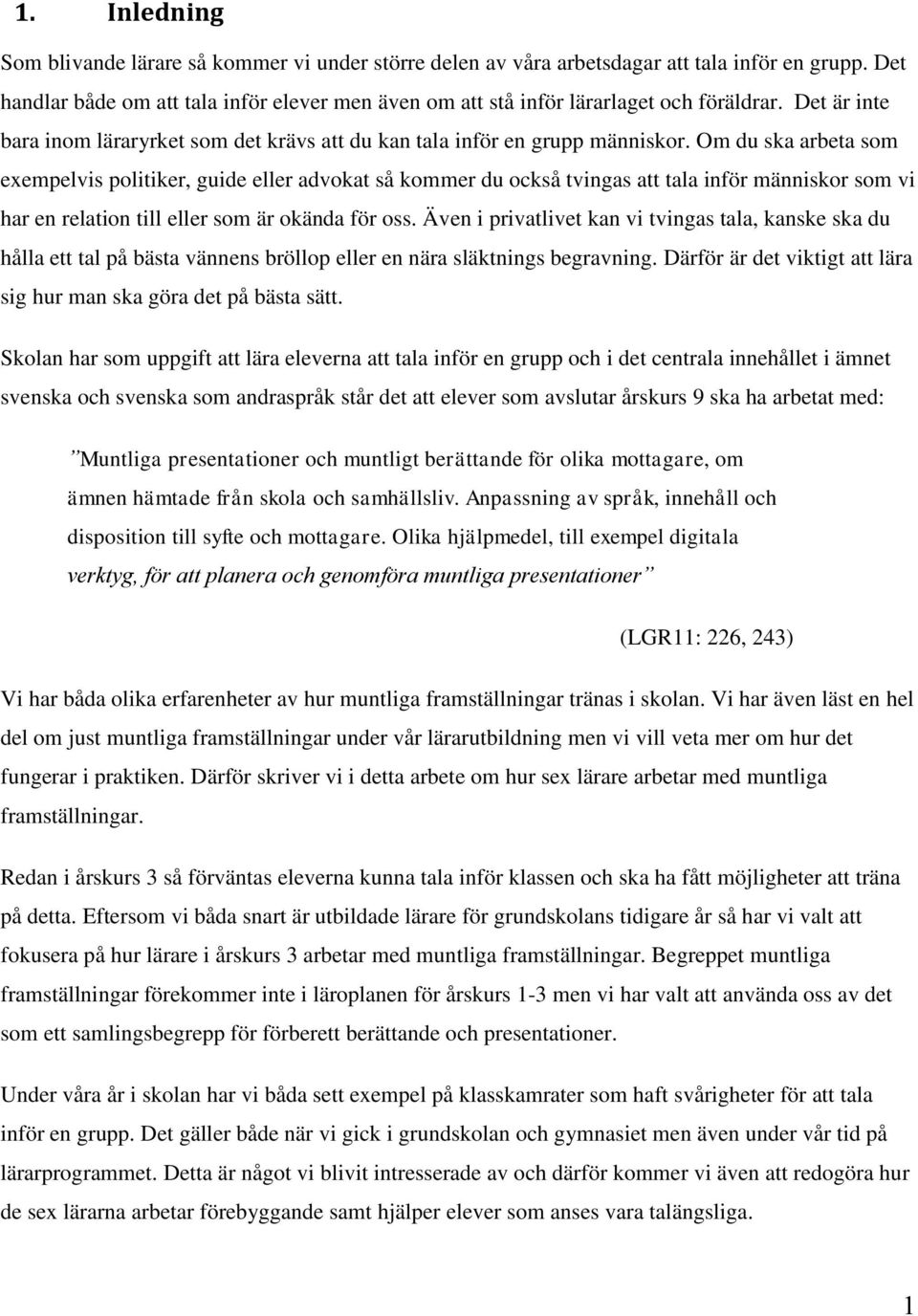 Om du ska arbeta som exempelvis politiker, guide eller advokat så kommer du också tvingas att tala inför människor som vi har en relation till eller som är okända för oss.