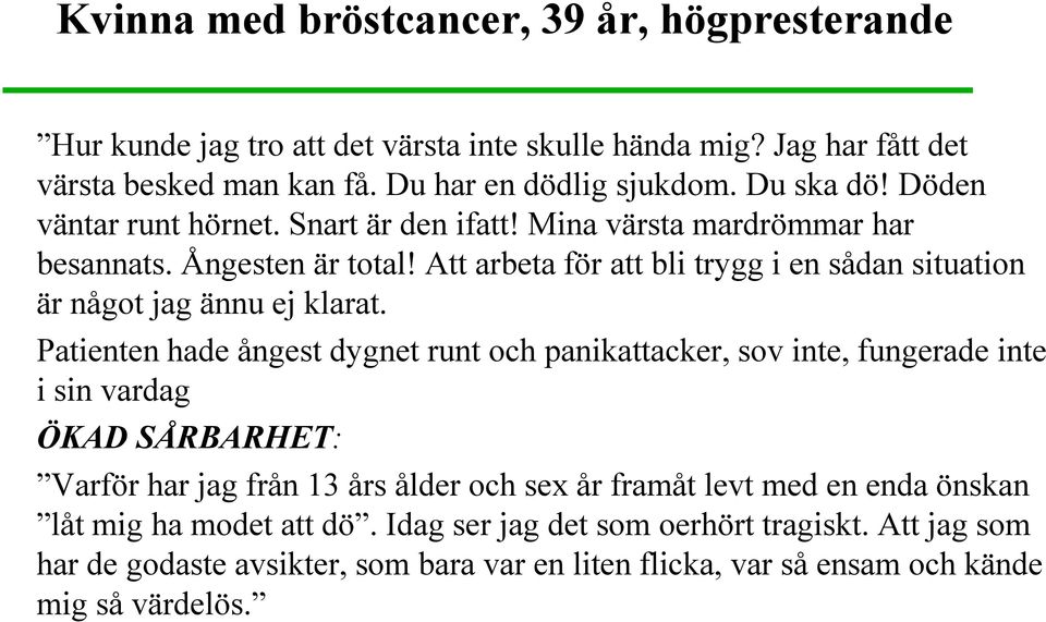 Att arbeta för att bli trygg i en sådan situation är något jag ännu ej klarat.