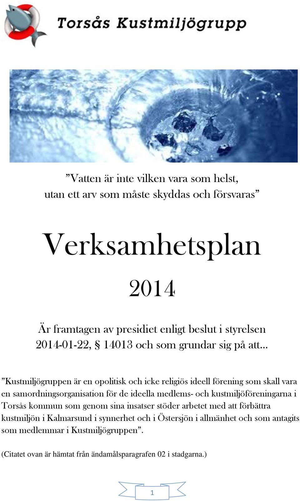 samordningsorganisation för de ideella medlems- och kustmiljöföreningarna i Torsås kommun som genom sina insatser stöder arbetet med att förbättra