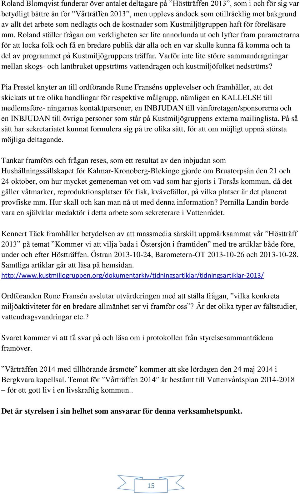 Roland ställer frågan om verkligheten ser lite annorlunda ut och lyfter fram parametrarna för att locka folk och få en bredare publik där alla och en var skulle kunna få komma och ta del av