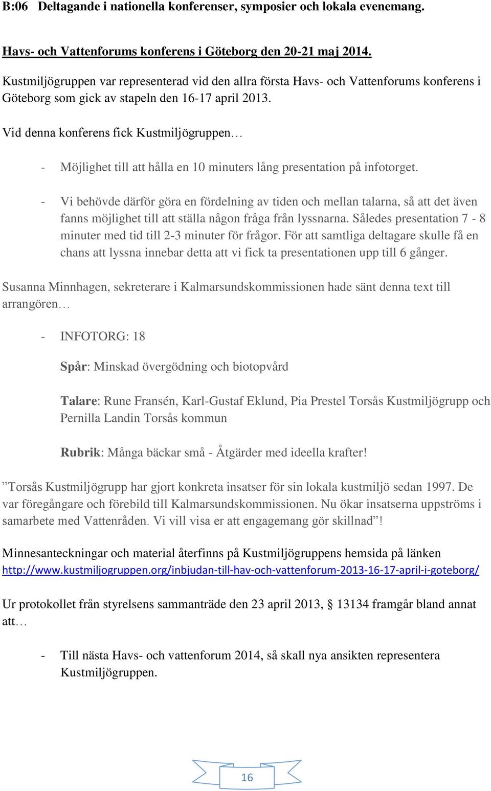 Vid denna konferens fick Kustmiljögruppen - Möjlighet till att hålla en 10 minuters lång presentation på infotorget.