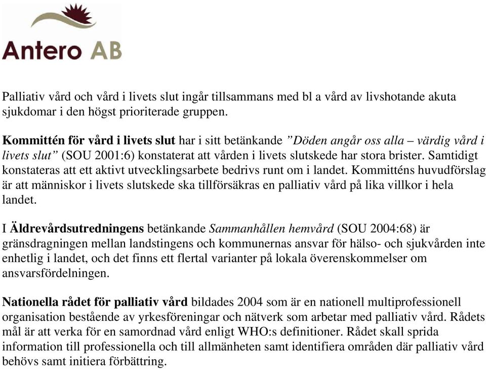 Samtidigt konstateras att ett aktivt utvecklingsarbete bedrivs runt om i landet.