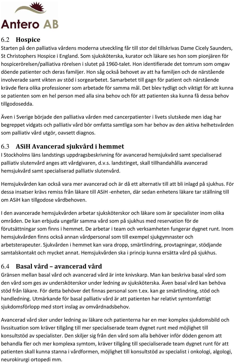 Hon såg också behovet av att ha familjen och de närstående involverade samt vikten av stöd i sorgearbetet.