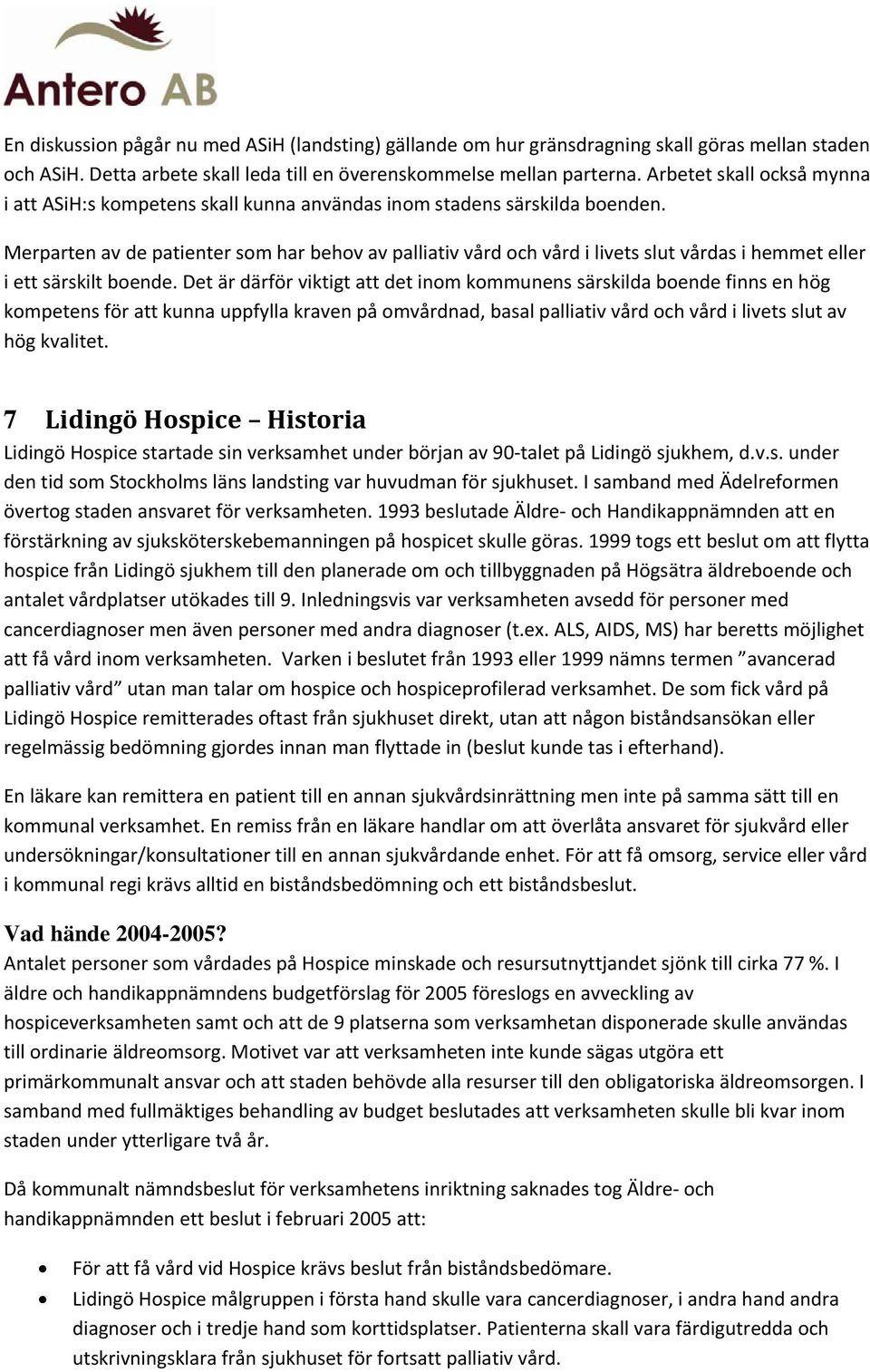 Merparten av de patienter som har behov av palliativ vård och vård i livets slut vårdas i hemmet eller i ett särskilt boende.