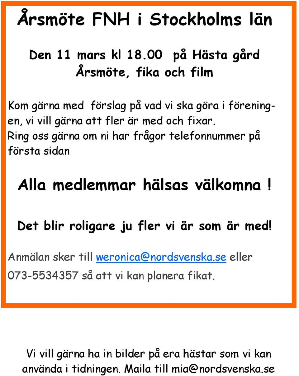 och fixar. Ring oss gärna om ni har frågor telefonnummer på första sidan Alla medlemmar hälsas välkomna!