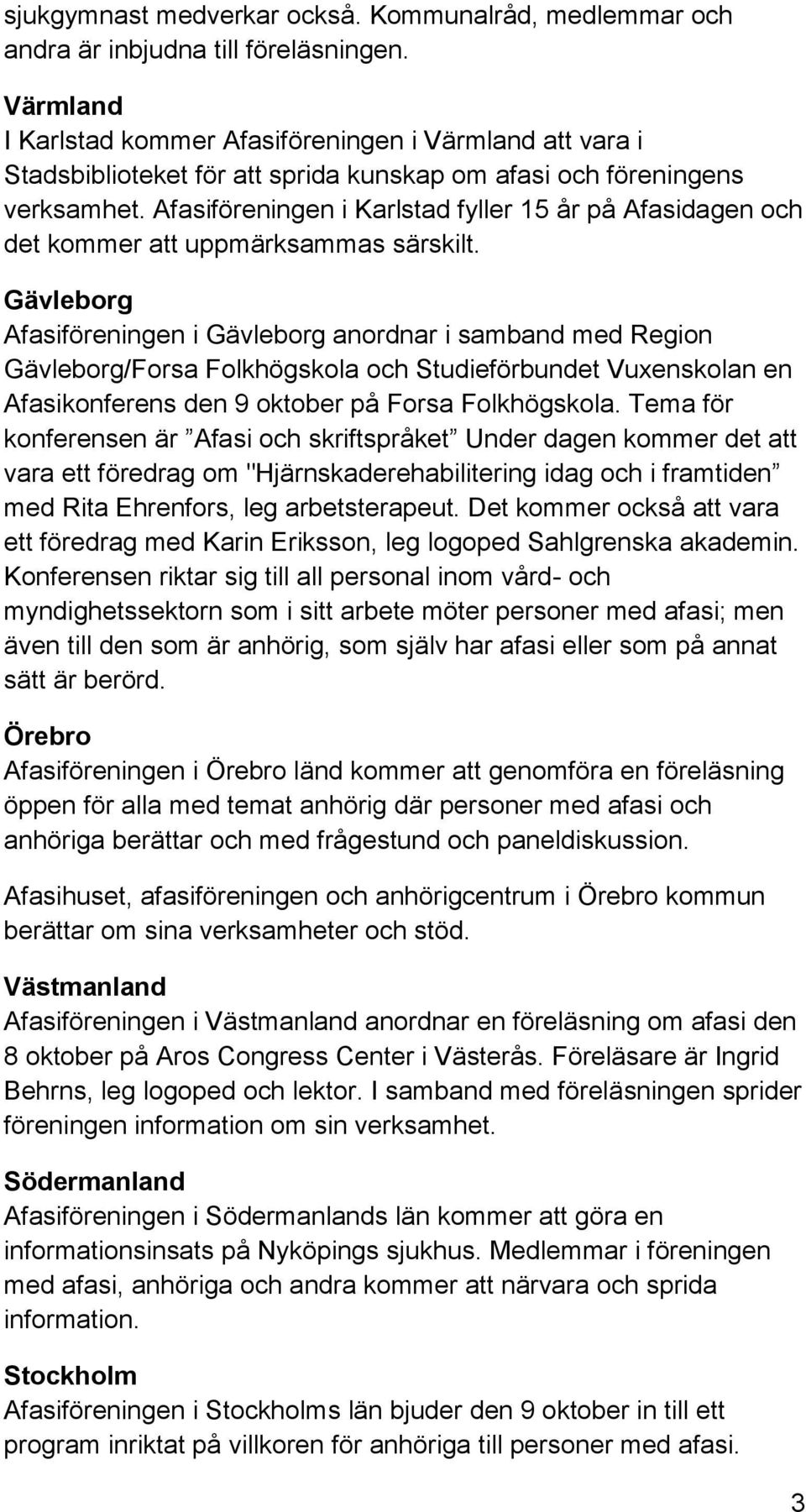 Afasiföreningen i Karlstad fyller 15 år på Afasidagen och det kommer att uppmärksammas särskilt.