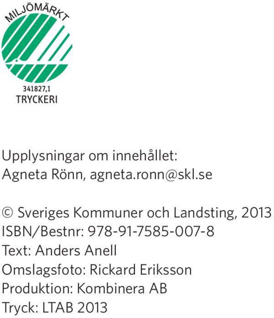 se Sveriges Kommuner och Landsting, 2013 ISBN/Bestnr: