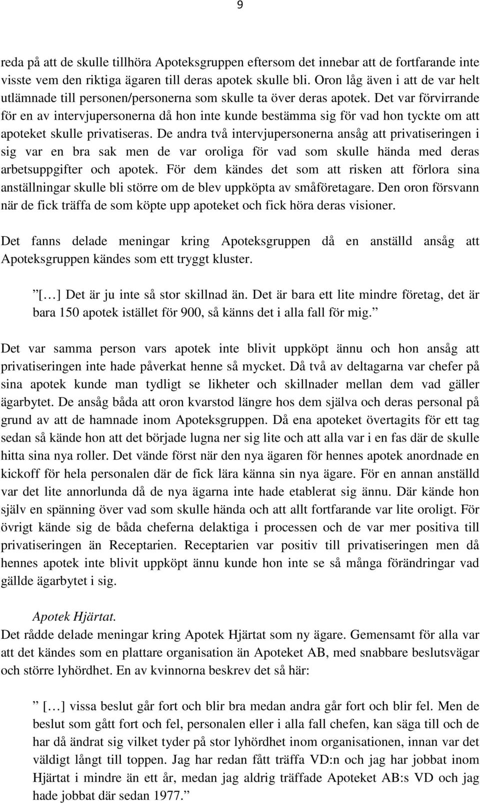 Det var förvirrande för en av intervjupersonerna då hon inte kunde bestämma sig för vad hon tyckte om att apoteket skulle privatiseras.