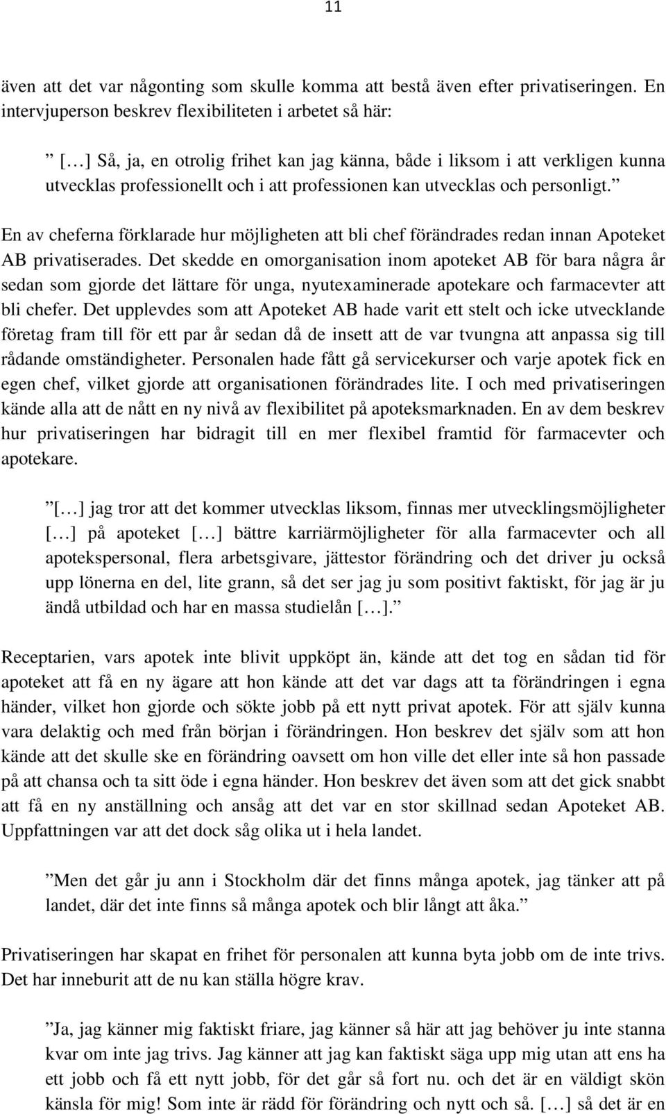 utvecklas och personligt. En av cheferna förklarade hur möjligheten att bli chef förändrades redan innan Apoteket AB privatiserades.