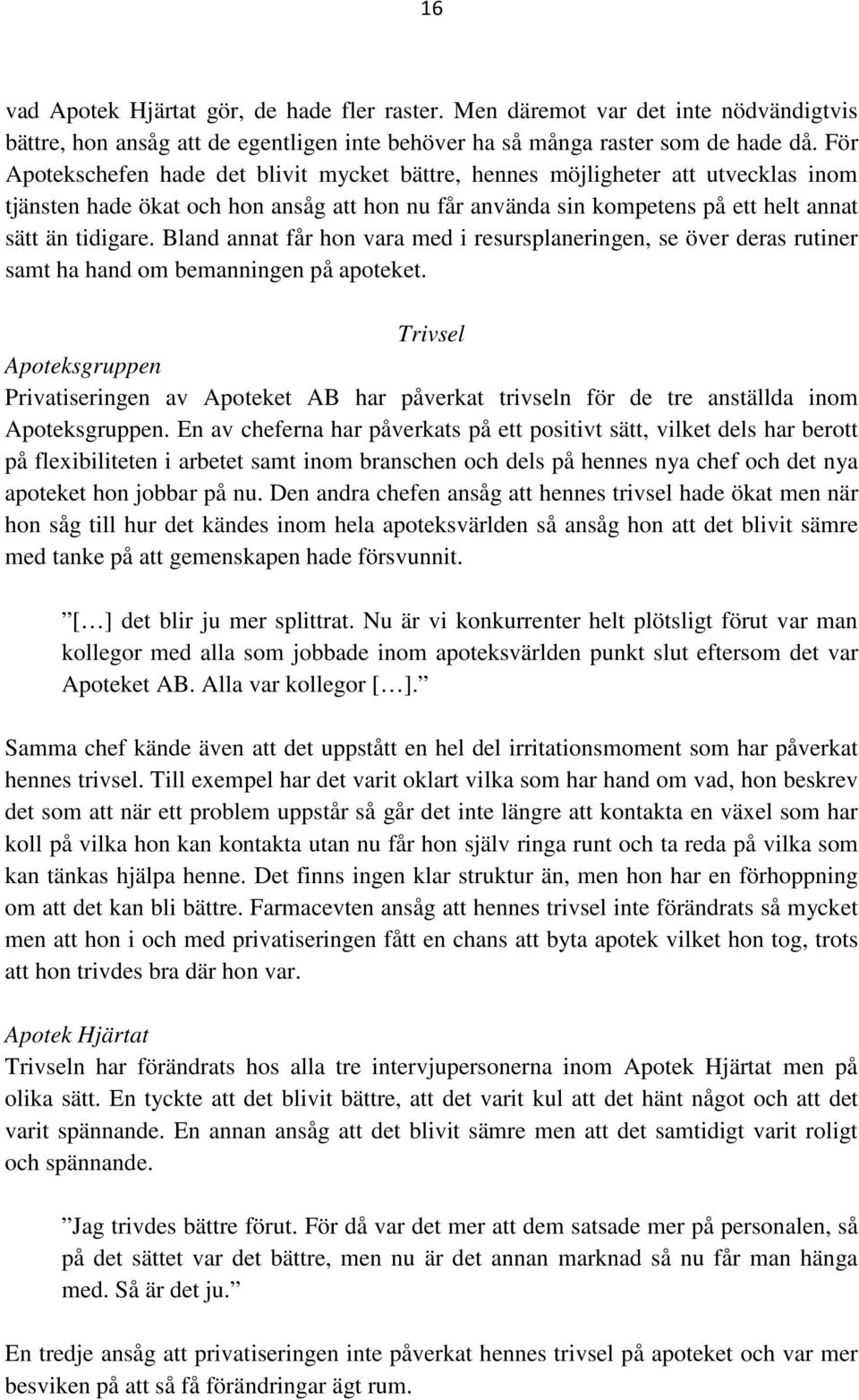 Bland annat får hon vara med i resursplaneringen, se över deras rutiner samt ha hand om bemanningen på apoteket.