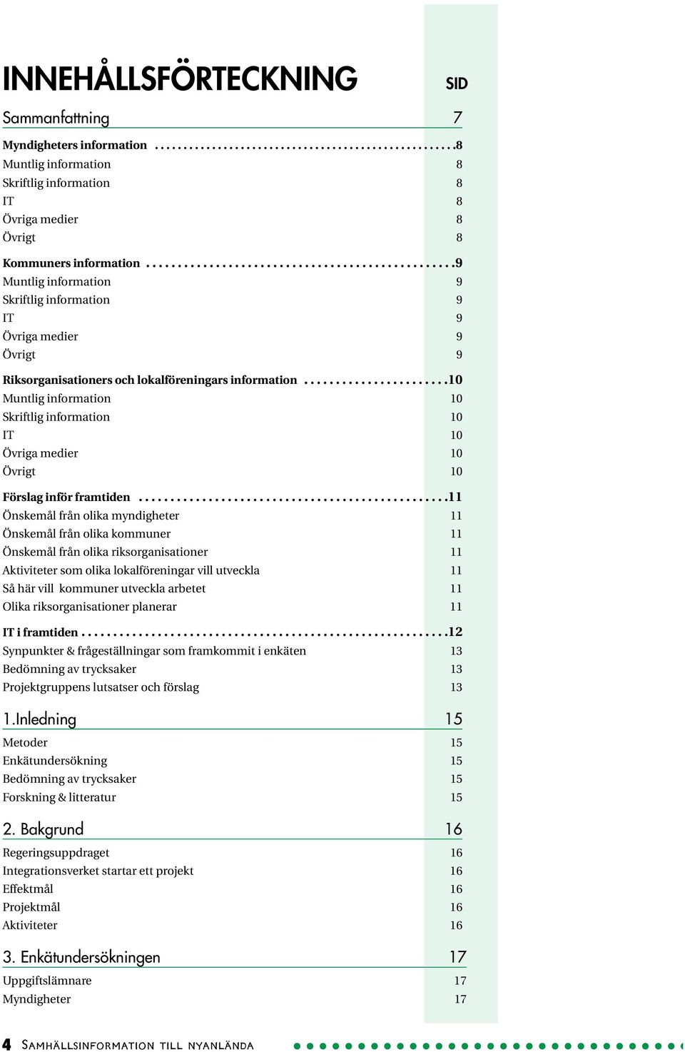 ......................10 Muntlig information 10 Skriftlig information 10 IT 10 Övriga medier 10 Övrigt 10 Förslag inför framtiden.