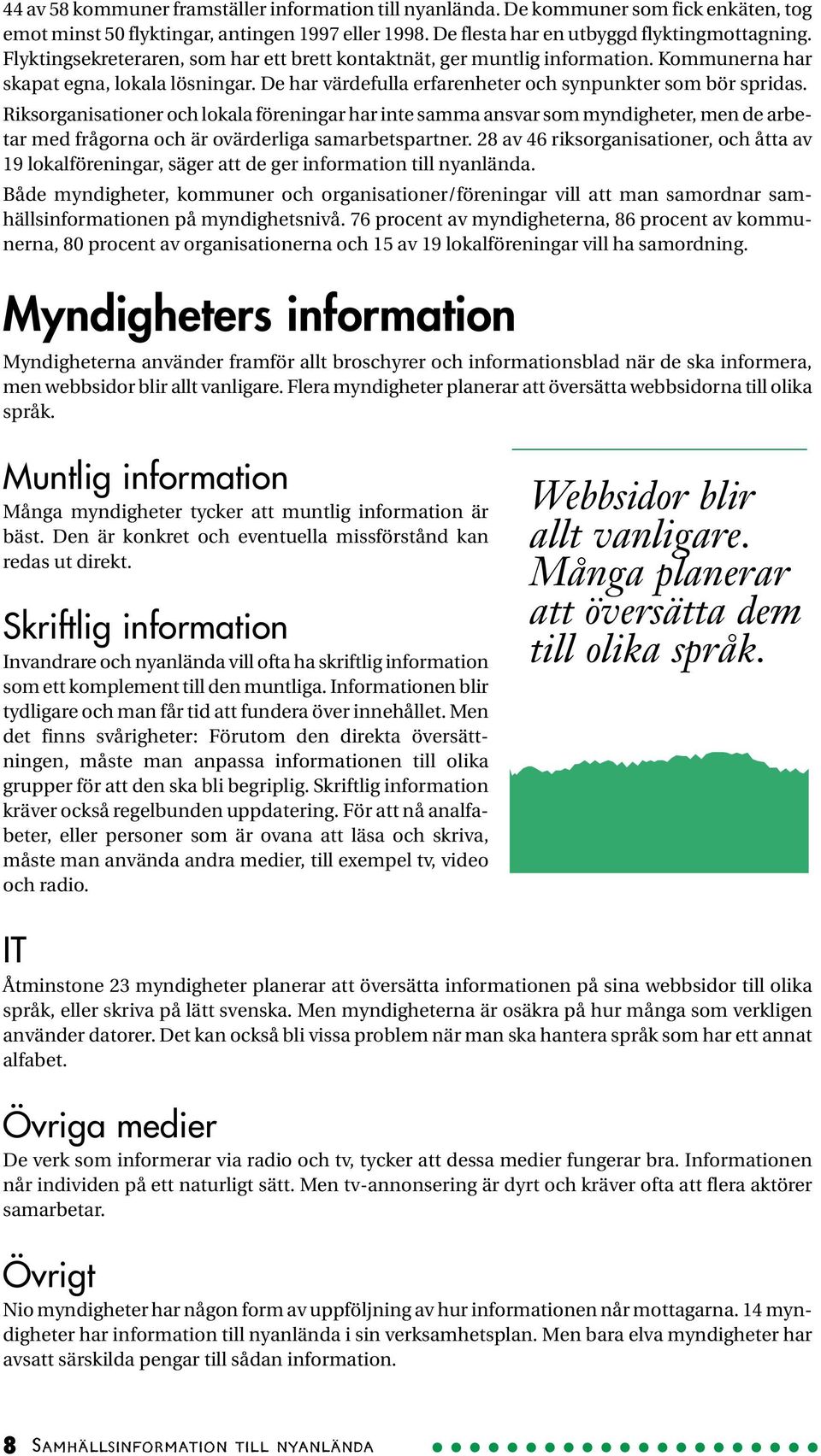 Riksorganisationer och lokala föreningar har inte samma ansvar som myndigheter, men de arbetar med frågorna och är ovärderliga samarbetspartner.