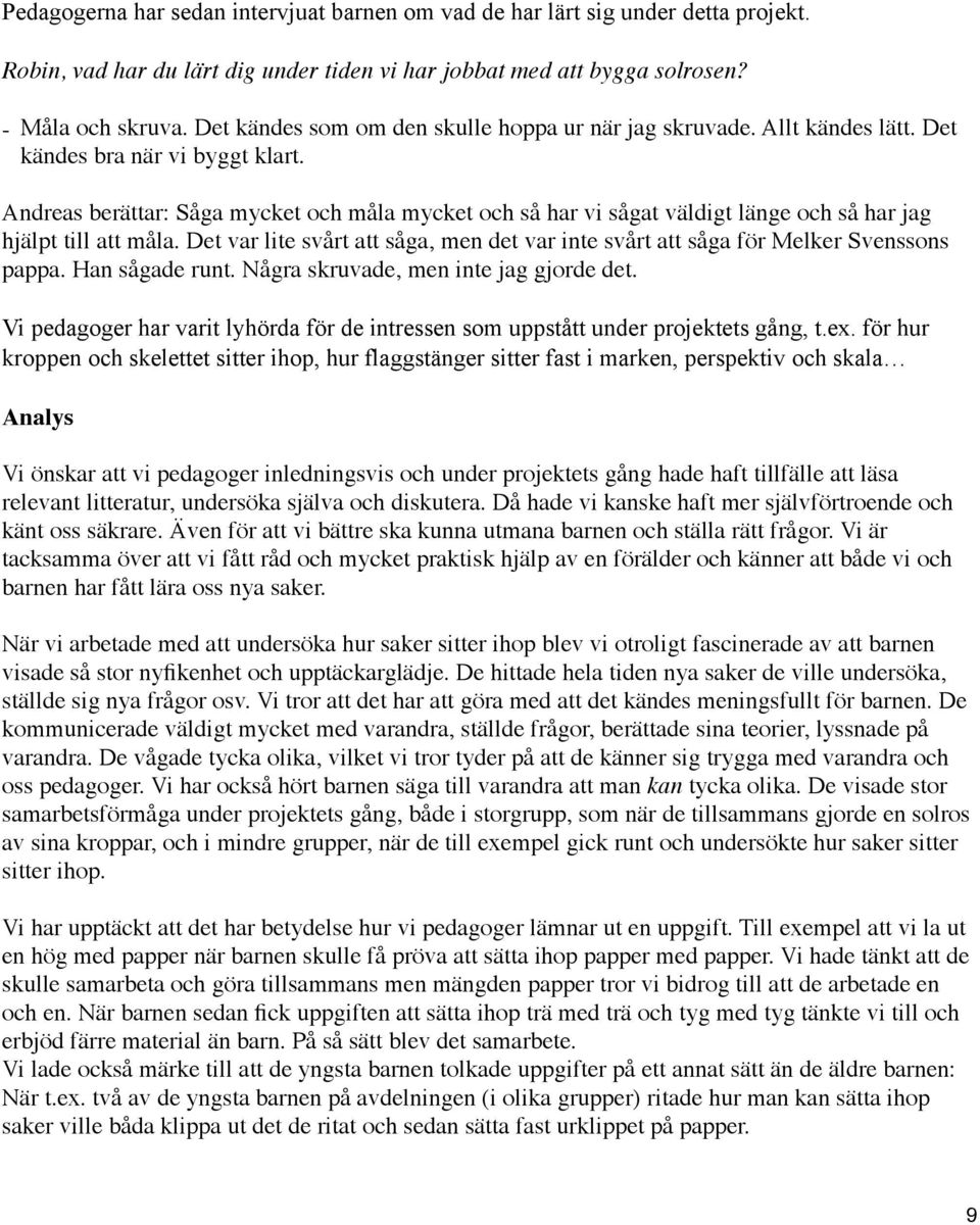 Andreas berättar: Såga mycket och måla mycket och så har vi sågat väldigt länge och så har jag hjälpt till att måla.