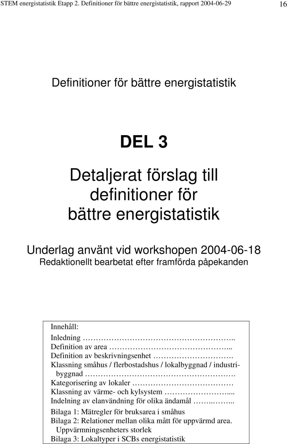 använt vid workshopen 2004-06-18 Redaktionellt bearbetat efter framförda påpekanden Innehåll: Inledning.. Definition av area... Definition av beskrivningsenhet.