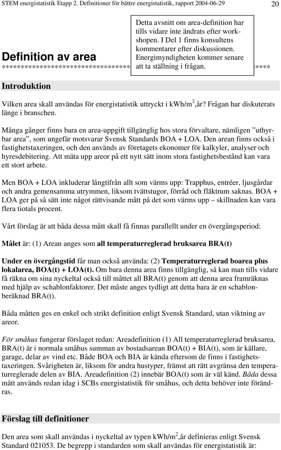 Definition av area Energimyndigheten kommer senare *********************************************************************** att ta ställning i frågan.