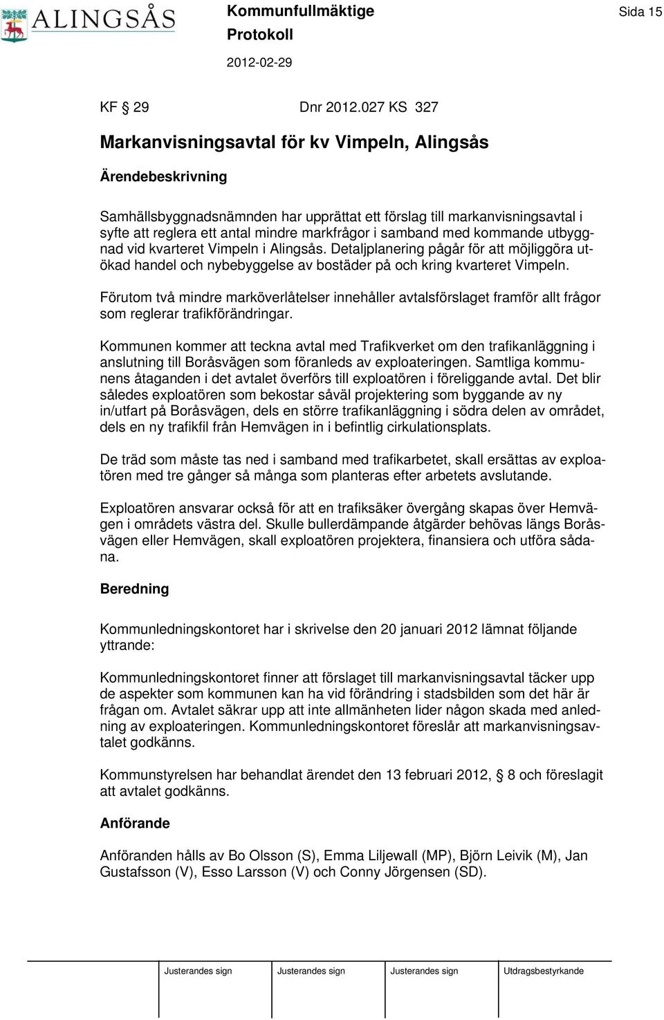 samband med kommande utbyggnad vid kvarteret Vimpeln i Alingsås. Detaljplanering pågår för att möjliggöra utökad handel och nybebyggelse av bostäder på och kring kvarteret Vimpeln.