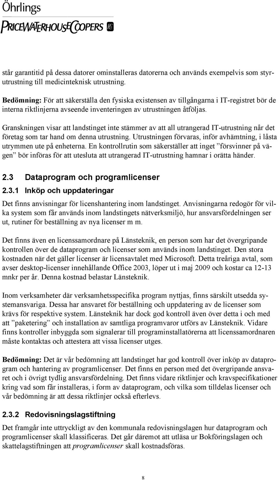 Granskningen visar att landstinget inte stämmer av att all utrangerad IT-utrustning når det företag som tar hand om denna utrustning.