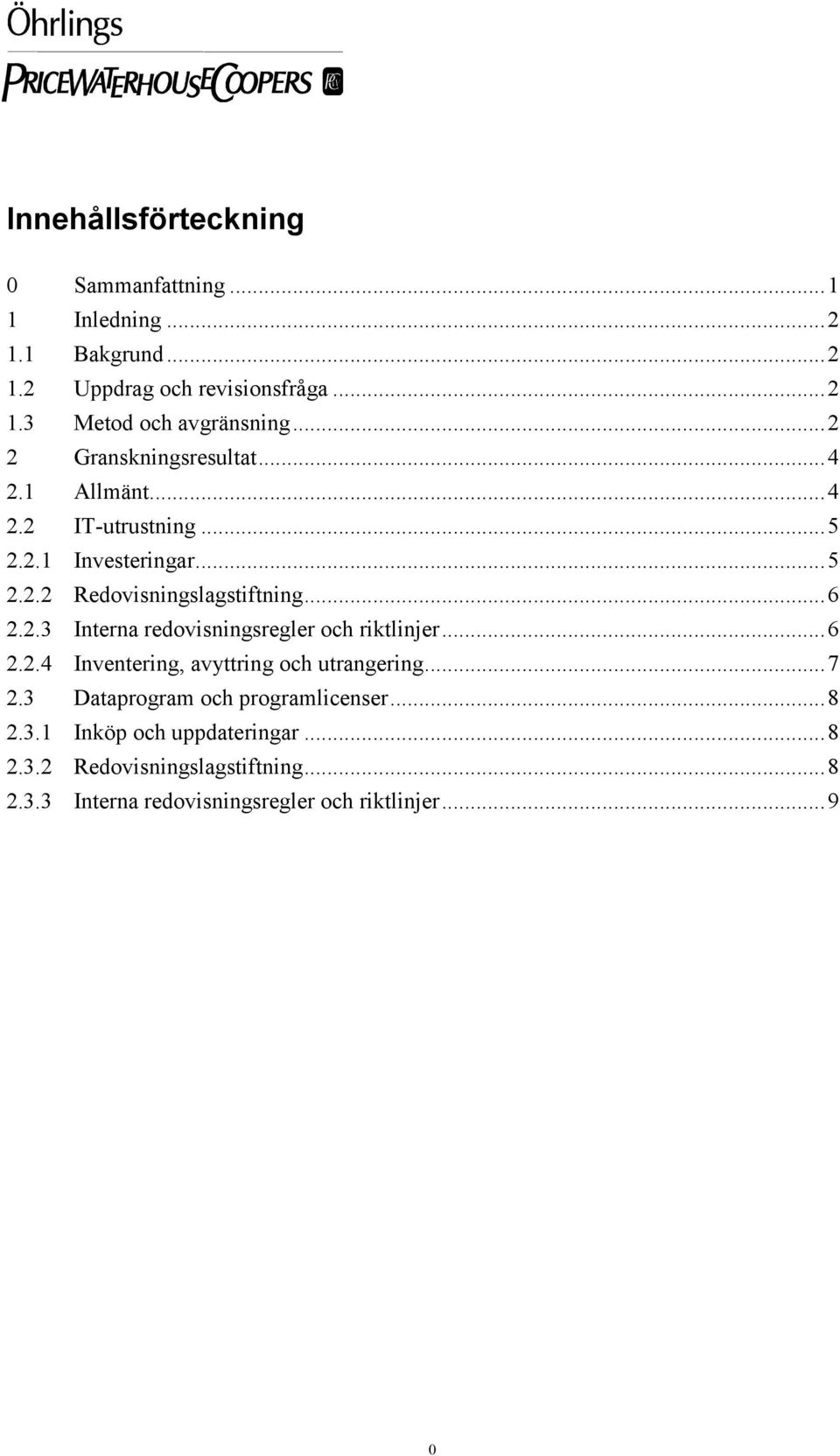 ..6 2.2.4 Inventering, avyttring och utrangering...7 2.3 Dataprogram och programlicenser...8 2.3.1 Inköp och uppdateringar...8 2.3.2 Redovisningslagstiftning.