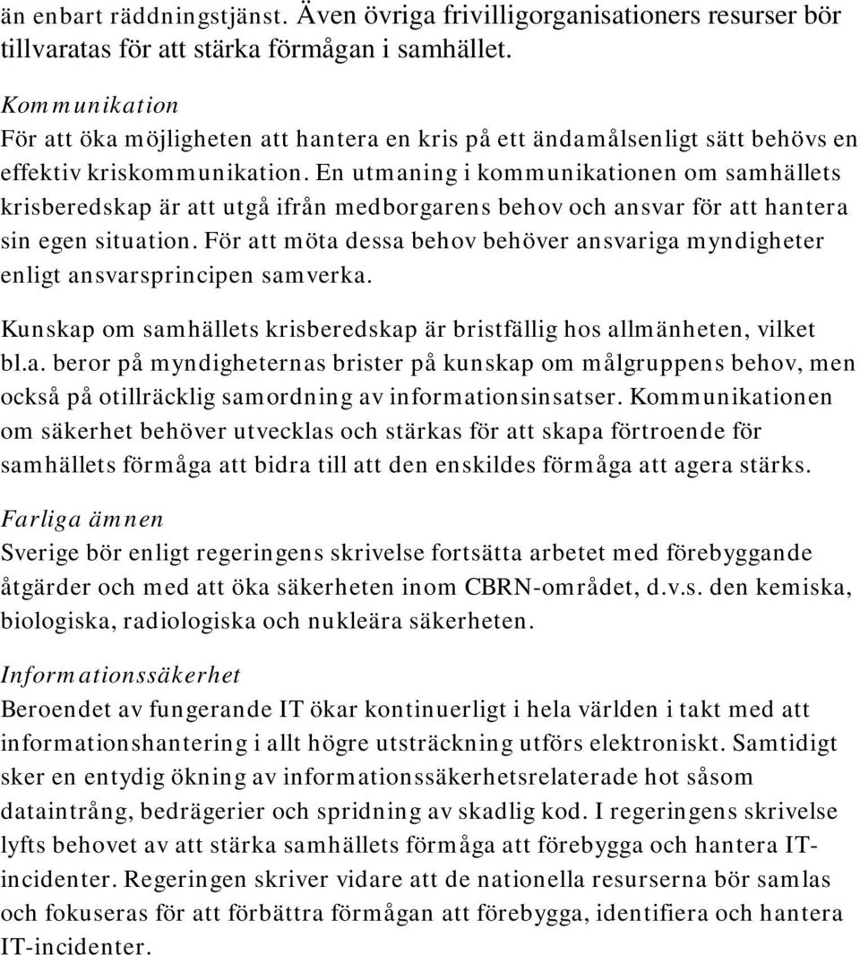 En utmaning i kommunikationen om samhällets krisberedskap är att utgå ifrån medborgarens behov och ansvar för att hantera sin egen situation.