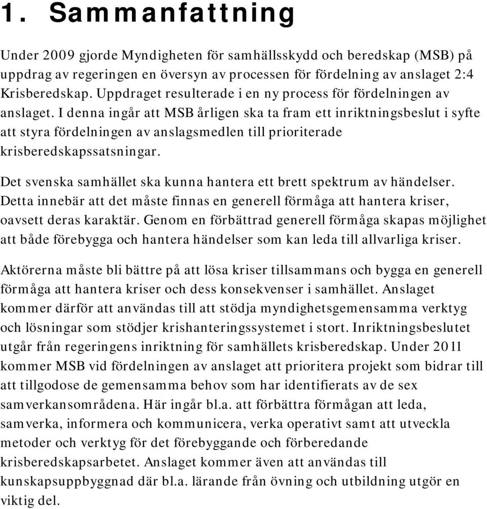 Uppdraget resulterade i en ny process för fördelningen av anslaget.