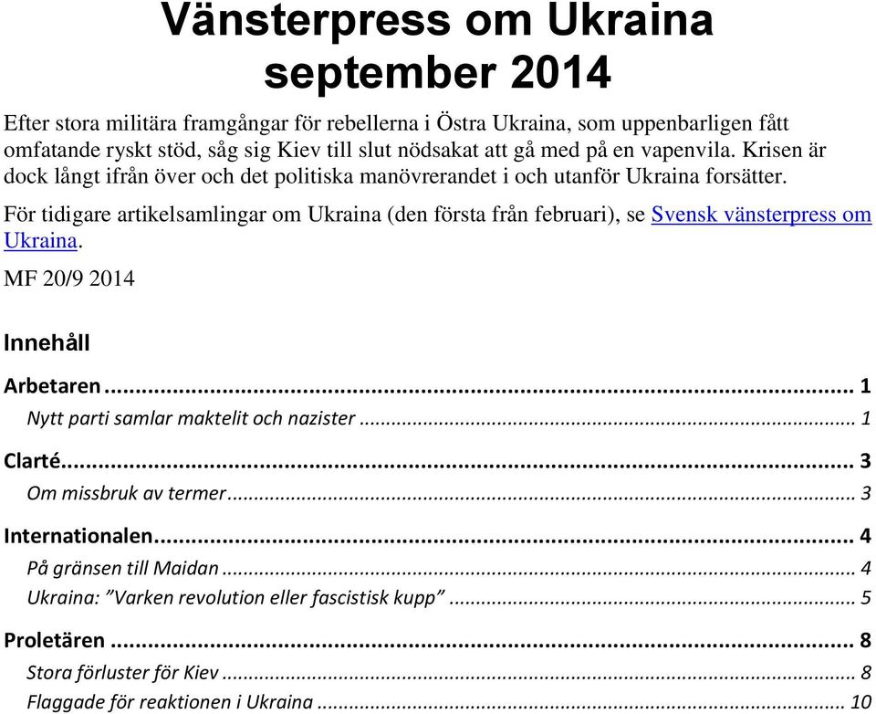 För tidigare artikelsamlingar om Ukraina (den första från februari), se Svensk vänsterpress om Ukraina. MF 20/9 2014 Innehåll Arbetaren... 1 Nytt parti samlar maktelit och nazister.