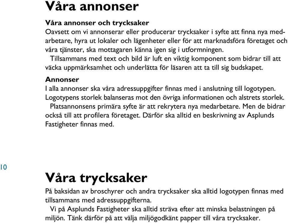 Tillsammans med text och bild är luft en viktig komponent som bidrar till att väcka uppmärksamhet och underlätta för läsaren att ta till sig budskapet.