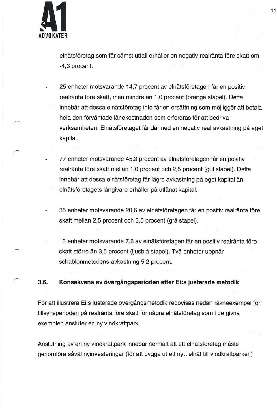 Detta innebär att dessa elnätsföretag inte får en ersättning som möjliggör att betala hela den förväntade lånekostnaden som erfordras för att bedriva verksamheten.