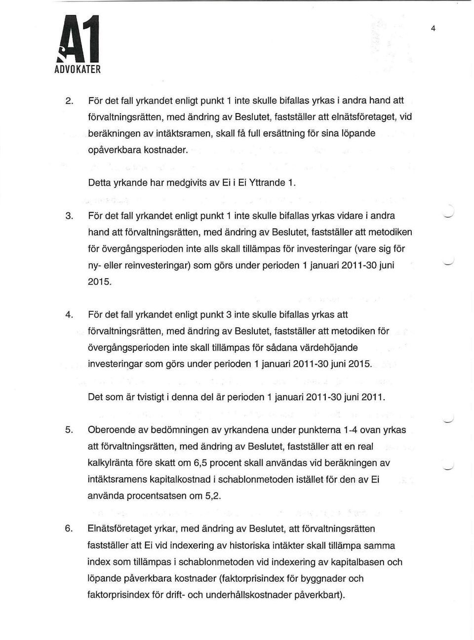 För det fall yrkandet enligt punkt 1 inte skulle bifallas yrkas vidare i andra hand att förvaltningsrätten, med ändring av Beslutet, fastställer att metodiken för övergångsperioden inte alls skall